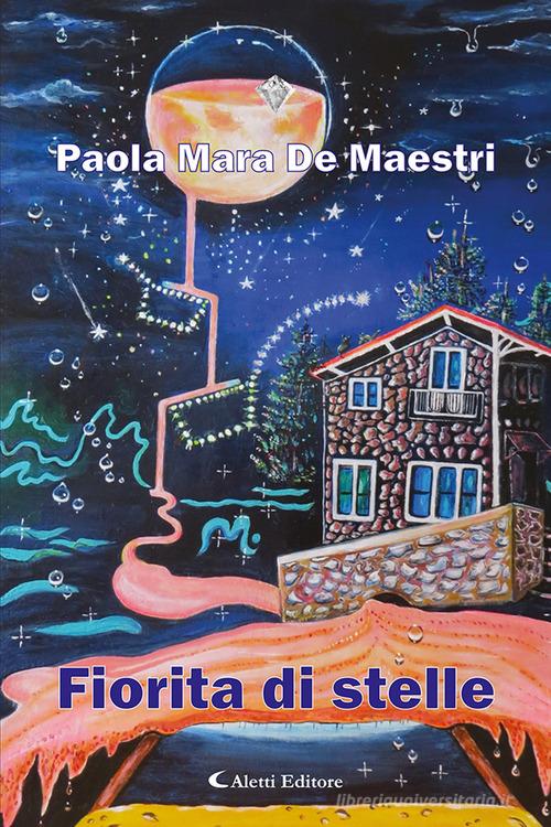 Fiorita di stelle di Paola Mara De Maestri edito da Aletti