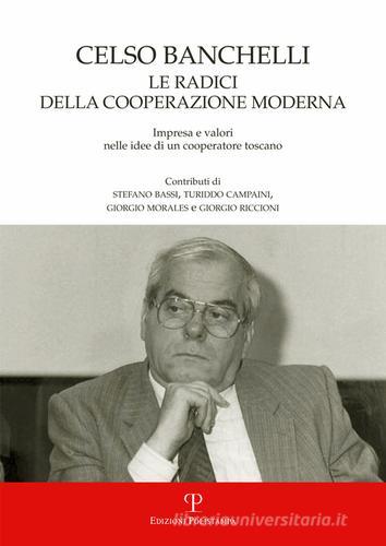 Celso Banchelli. Le radici della cooperazione moderna. Impresa e valori nelle idee di un cooperatore toscano edito da Polistampa