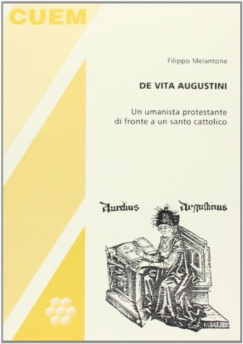 De vita Augustini. Un umanista protestante di fronte a un santo cattolico di Filippo Melantone edito da CUEM