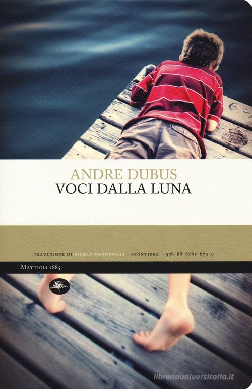 Voci dalla luna di Andre Dubus edito da Mattioli 1885