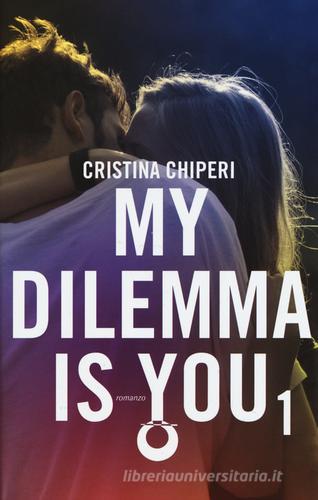 My dilemma is you vol.1 di Cristina Chiperi edito da Leggereditore