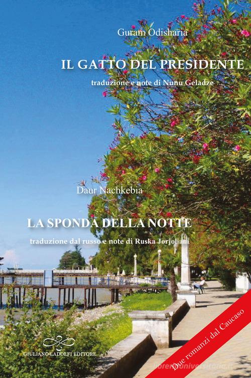 Il gatto del presidente;?La sponda della notte di Guram Odisharia, Daur Nachkebia edito da Giuliano Ladolfi Editore