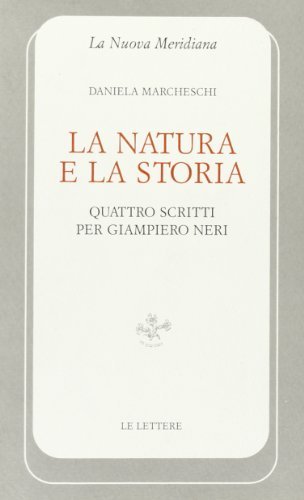 La natura e la storia. Quattro scritti per Giampiero Neri di Daniela Marcheschi edito da Le Lettere