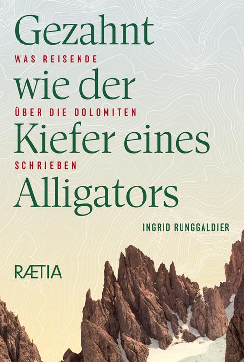 Gezahnt wie der kiefer eines alligators di Ingrid Runggaldier edito da Raetia