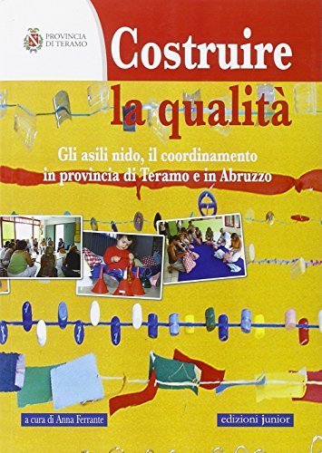 Costruire la qualità. Gli asili nido, il coordinamento in provincia di Teramo e in Abruzzo edito da Edizioni Junior