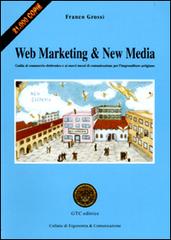 Web Marketing & New Media. Guida al commercio elettronico e ai nuovi mezzi di comunicazione per l'imprenditore artigiano di Franco Grossi edito da GTC Editrice