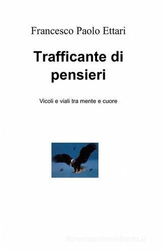 Trafficante di pensieri di Francesco P. Ettari edito da ilmiolibro self publishing