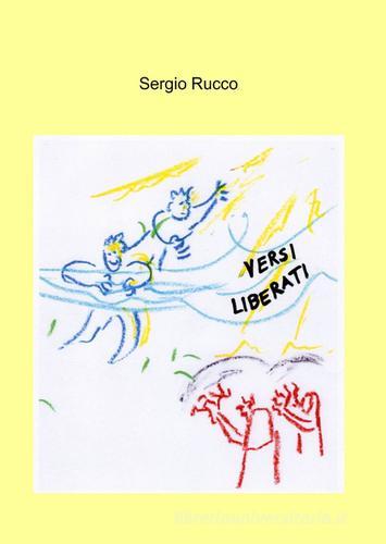 Versi liberati di Sergio Rucco edito da ilmiolibro self publishing