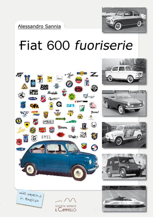 Fiat 600 fuoriserie di Alessandro Sannia edito da Il Cammello (Torino)
