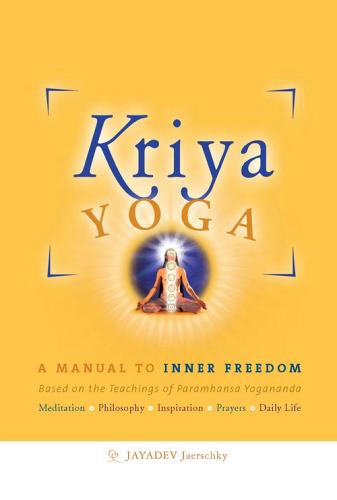 Kriya yoga. A manual to inner freedom. Based on the teachings of Paramhansa Yogananda di Jayadeva edito da Ananda Edizioni/Sangha