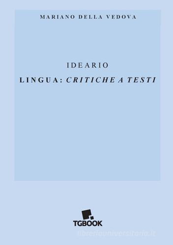 Ideario. Lingua: critiche a testi di Mariano Della Vedova edito da Tg Book