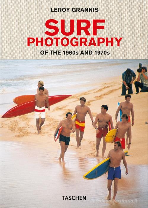 LeRoy Grannis. Surf Photography of the 1960s and 1970s. Ediz. italiana, spagnola e portoghese di Steve Barilotti edito da Taschen