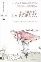 Perché la scienza? L'avventura di un ricercatore di Francesco Cavalli Sforza, Cavalli Sforza Luca edito da Mondadori