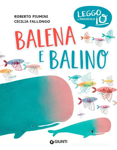 Balena e Balino. Ediz. a colori di Roberto Piumini, Cecilia Fallongo edito da Giunti Editore