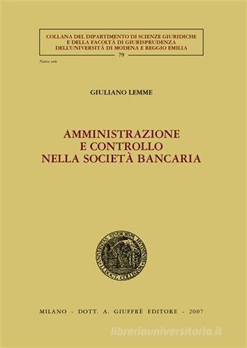Amministrazione e controllo nella società bancaria di Giuliano Lemme edito da Giuffrè