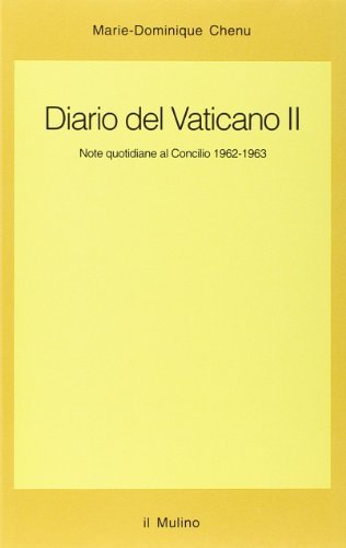 Diario del Vaticano II. Note quotidiane al Concilio 1962-1963 di Marie-Dominique Chenu edito da Il Mulino