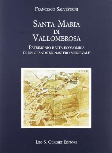 Santa Maria di Vallombrosa. Patrimonio e vita economica di un grande monastero medievale di Francesco Salvestrini edito da Olschki