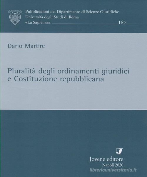 Pluralità degli ordinamenti giuridici e Costituzione repubblicana di Dario Martire edito da Jovene