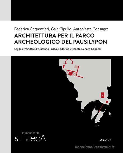 Architettura per il Parco Archeologico del Pausilypon di Federica Carpentieri, Gaia Cipullo, Antonietta Consagra edito da Aracne