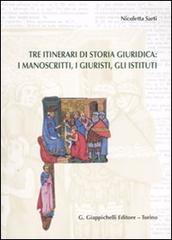 Tre itinerari di storia giuridica: i manoscritti, i giuristi, gli istituti di Nicoletta Sarti edito da Giappichelli