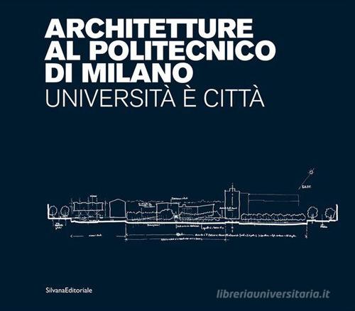 Architetture al Politecnico di Milano. Università è città. Ediz. illustrata edito da Silvana