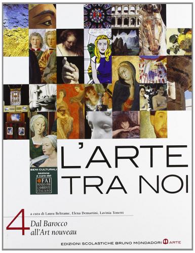 L' arte tra noi. Per le Scuole superiori vol.4 di Laura Beltrame, Elena Demartini, Lavinia Tonetti edito da Mondadori Bruno Scolastica