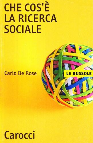 Che cos'è la ricerca sociale di Carlo De Rose edito da Carocci