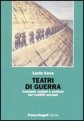 Teatri di guerra. Comandi, soldati e scrittori nei conflitti europei di Lucio Ceva edito da Franco Angeli