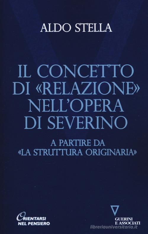 Il concetto di «relazione» nell'opera di Severino a partire da «La struttura originaria» di Aldo Stella edito da Guerini e Associati