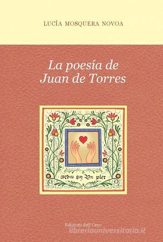 La poesía de Juan De Torres di Lucía Mosquera Novoa edito da Edizioni dell'Orso