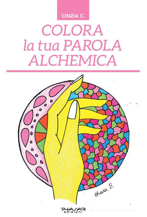 Colora la tua parola alchemica di Cinzia C. edito da Phasar Edizioni