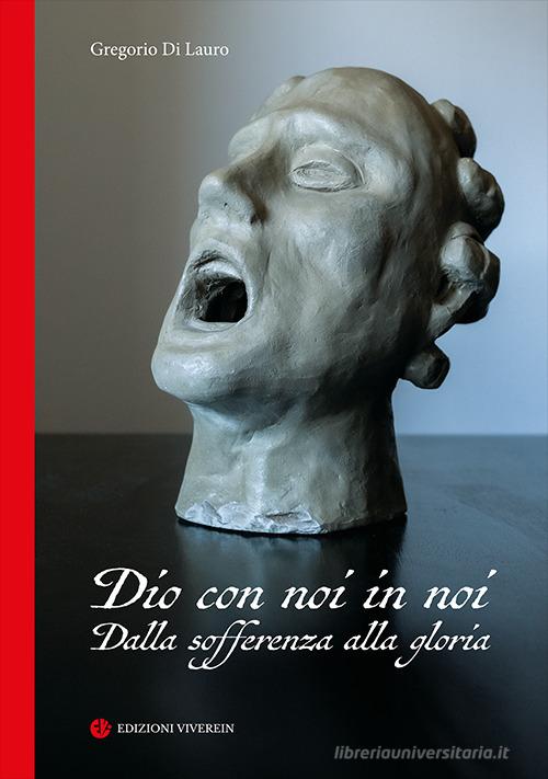 Dio con noi in noi. Dalla sofferenza alla gloria di Gregorio Di Lauro edito da VivereIn