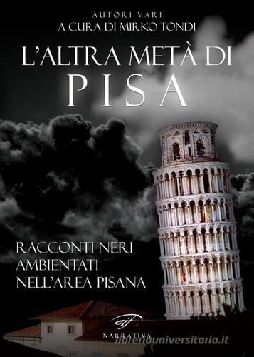 L' altra metà di Pisa. Racconti neri ambientati nell'area pisana edito da Ass. Culturale Il Foglio