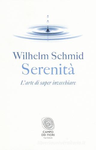 Serenità. L'arte di saper invecchiare di Wilhelm Schmid edito da Fazi