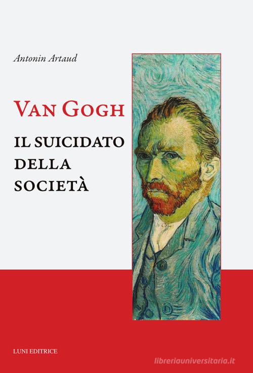 Van Gogh. Il suicidato della società di Antonin Artaud edito da Luni Editrice