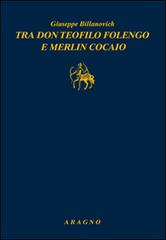 Tra don Teofilo Folengo e Merlin Cocaio di Giuseppe Billanovich edito da Aragno