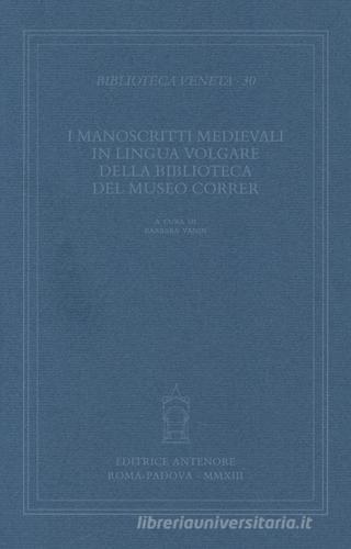 I manoscritti medievali in lingua volgare della biblioteca del museo Correr edito da Antenore