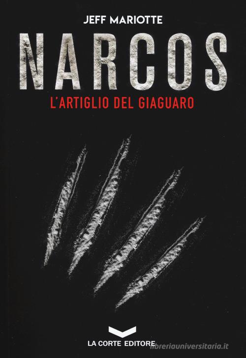 Narcos. L'artiglio del giaguaro di Jeff Mariotte edito da La Corte Editore