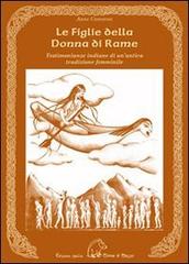 Libro Le figlie della donna di rame. Testimonianze indiane di un'antica tradizione femminile. Ediz. multilingue di Anne Cameron Narrativa di Terra di Mezzo