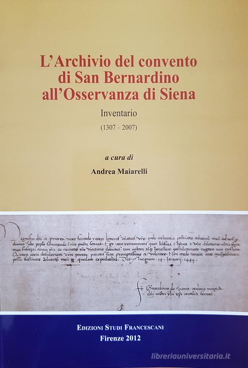 L' archivio del convento di San Bernardino di Siena. Inventario (1307-2007) edito da Edizioni Studi Francescani