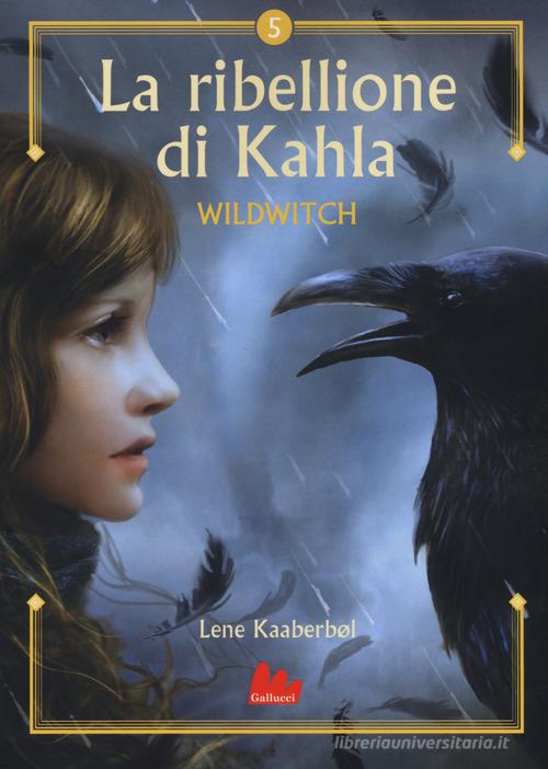 La ribellione di Khala. Wildwitch vol.5 di Lene Kaaberbøl edito da Gallucci