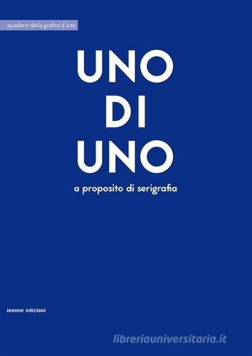 Uno di uno. A proposito di serigrafia edito da Iemme Edizioni