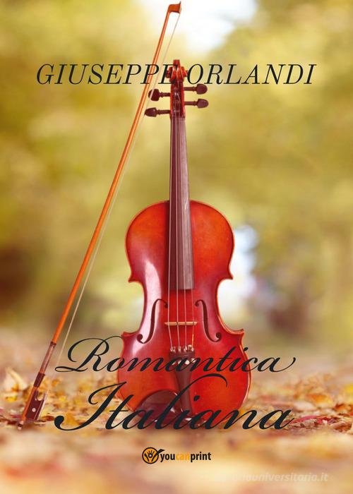 Romantica italiana di Giuseppe Orlandi edito da Youcanprint