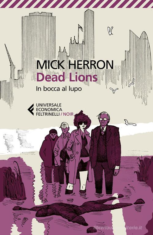 Libro Dead Lions. In bocca al lupo di Mick Herron Universale economica. Noir di Feltrinelli