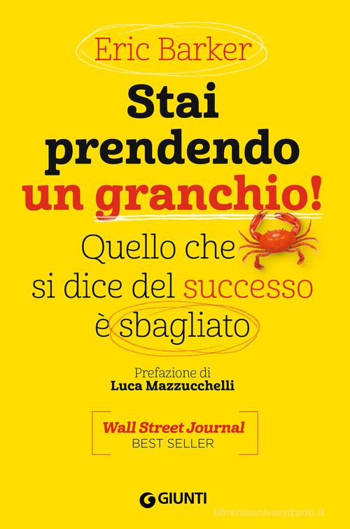 Stai prendendo un granchio! Quello che si dice del successo è sbagliato di Eric Barker edito da Giunti Editore