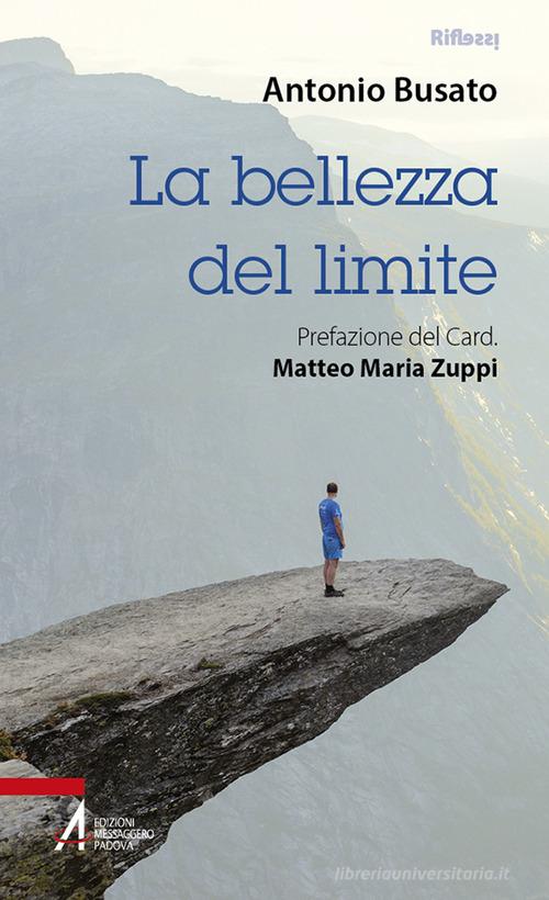 La bellezza del limite di Antonio Busato edito da EMP - Edizioni Messaggero Padova