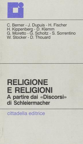 Religione e religioni. A partire dai «Discorsi» di Schleiermacher edito da Cittadella