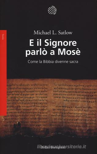 E il Signore parlò a Mosè. Come la Bibbia divenne sacra di Michael L. Satlow edito da Bollati Boringhieri