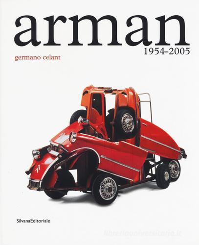 Arman. 1954-2005. Catalogo della mostra (Roma, 5 maggio-23 luglio 2017). Ediz. illustrata edito da Silvana