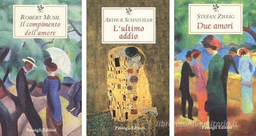 Il compimento dell'amore-Due amori-L'ultimo addio di Robert Musil, Arthur Schnitzler, Stefan Zweig edito da Passigli